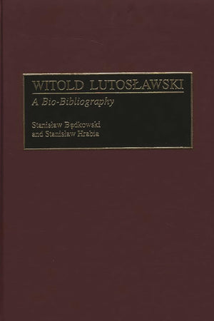 Witold Lutoslawski: A Biobibliography (Biobibliographies In Music)