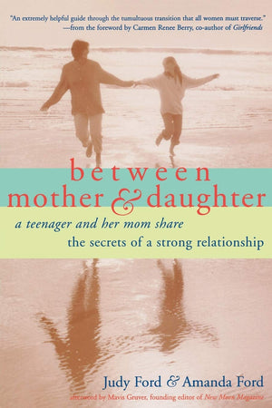 Between Mother and Daughter: A Teenager and Her Mom Share the Secrets of a Strong Relationship,Used