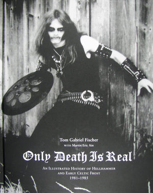 Only Death Is Real: An Illustrated History of Hellhammer and Early Celtic Frost 1981 1985,Used