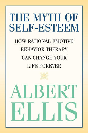 The Myth of Selfesteem: How Rational Emotive Behavior Therapy Can Change Your Life Forever (Psychology),Used