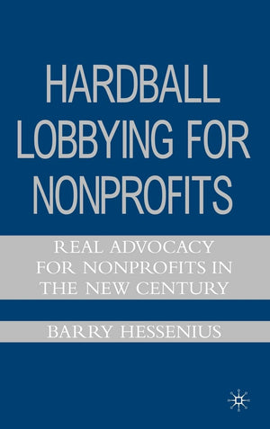 Hardball Lobbying for Nonprofits: Real Advocacy for Nonprofits in the New Century,Used