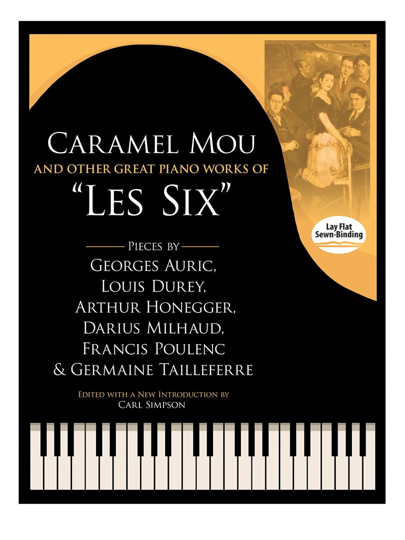 Caramel Mou and Other Great Piano Works of 'Les Six': Pieces by Auric, Durey, Honegger, Milhaud, Poulenc and Tailleferre (Dover ,Used