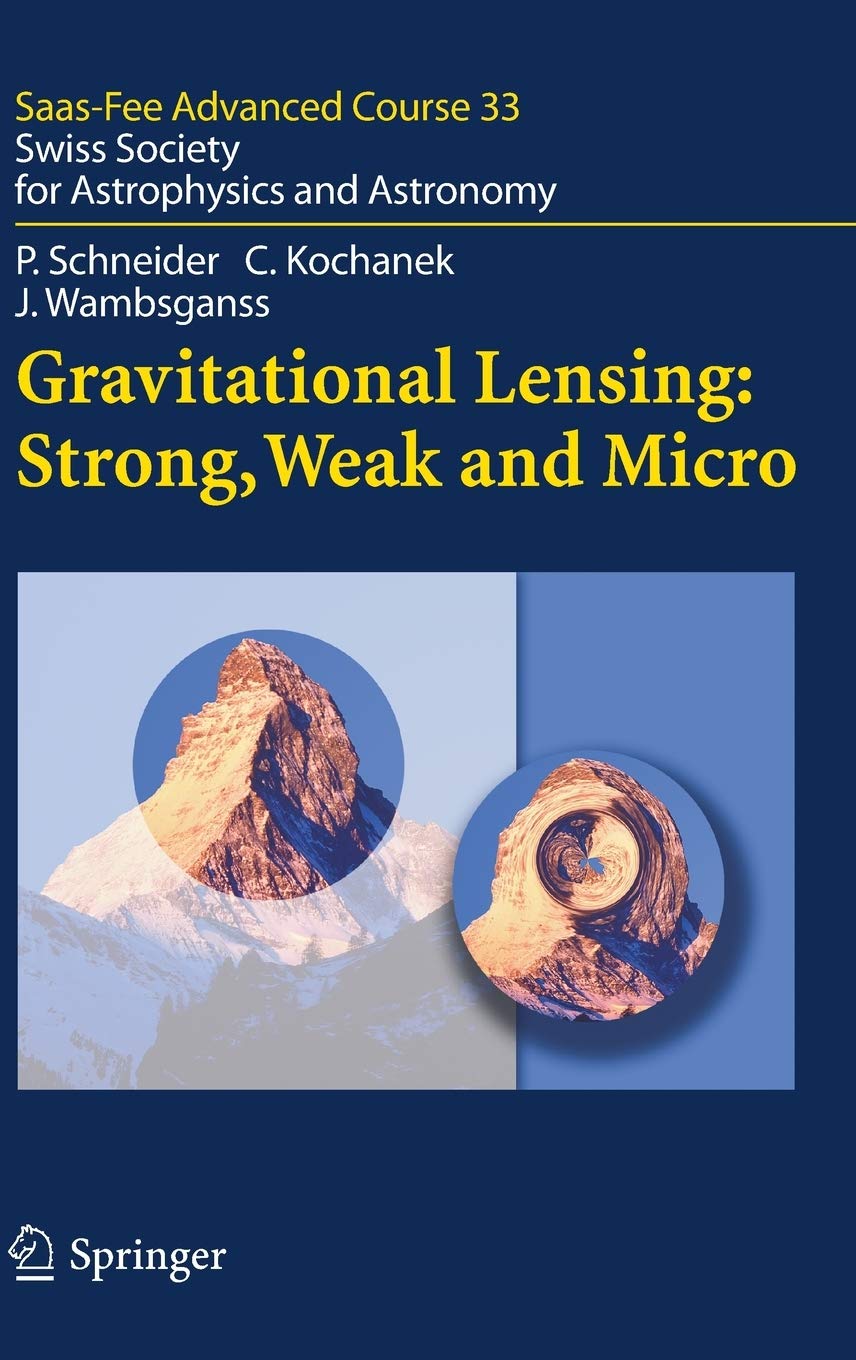 Gravitational Lensing: Strong, Weak and Micro: SaasFee Advanced Course 33,New