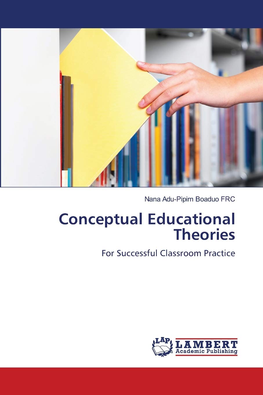 CONCEPTUAL EDUCATIONAL THEORIES: FOR SUCCESSFUL CLASSROOM PRACTICE,Used