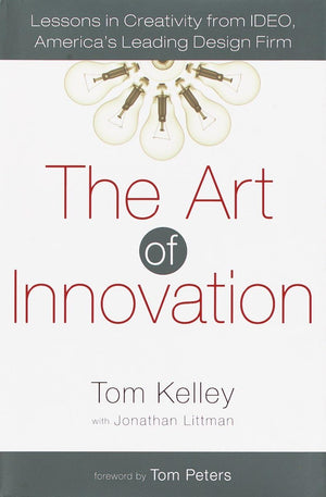 The Art Of Innovation: Lessons In Creativity From Ideo, America'S Leading Design Firm