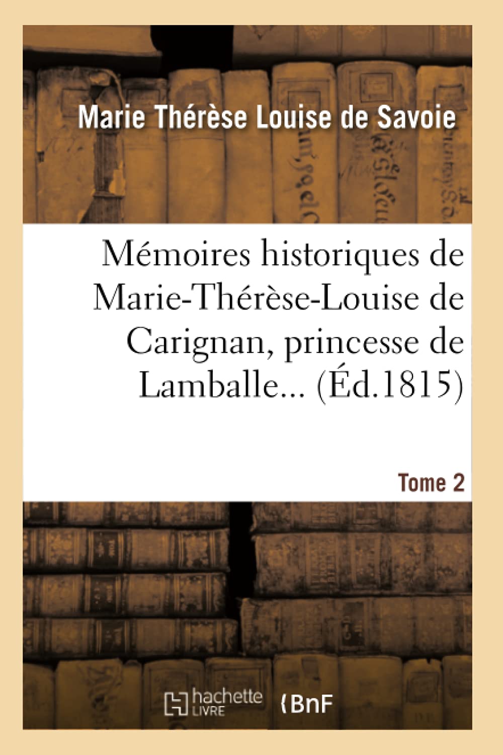 Mmoires Historiques de MarieThrseLouise de Carignan, Princesse de Lamballe. Tome 2 (d.1815) (Histoire) (French Edition),Used
