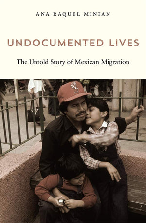 Undocumented Lives: The Untold Story of Mexican Migration,Used