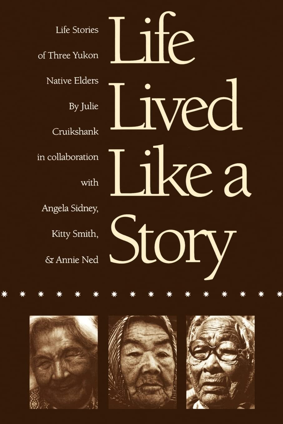 Life Lived Like A Story: Life Stories Of Three Yukon Native Elders (American Indian Lives)