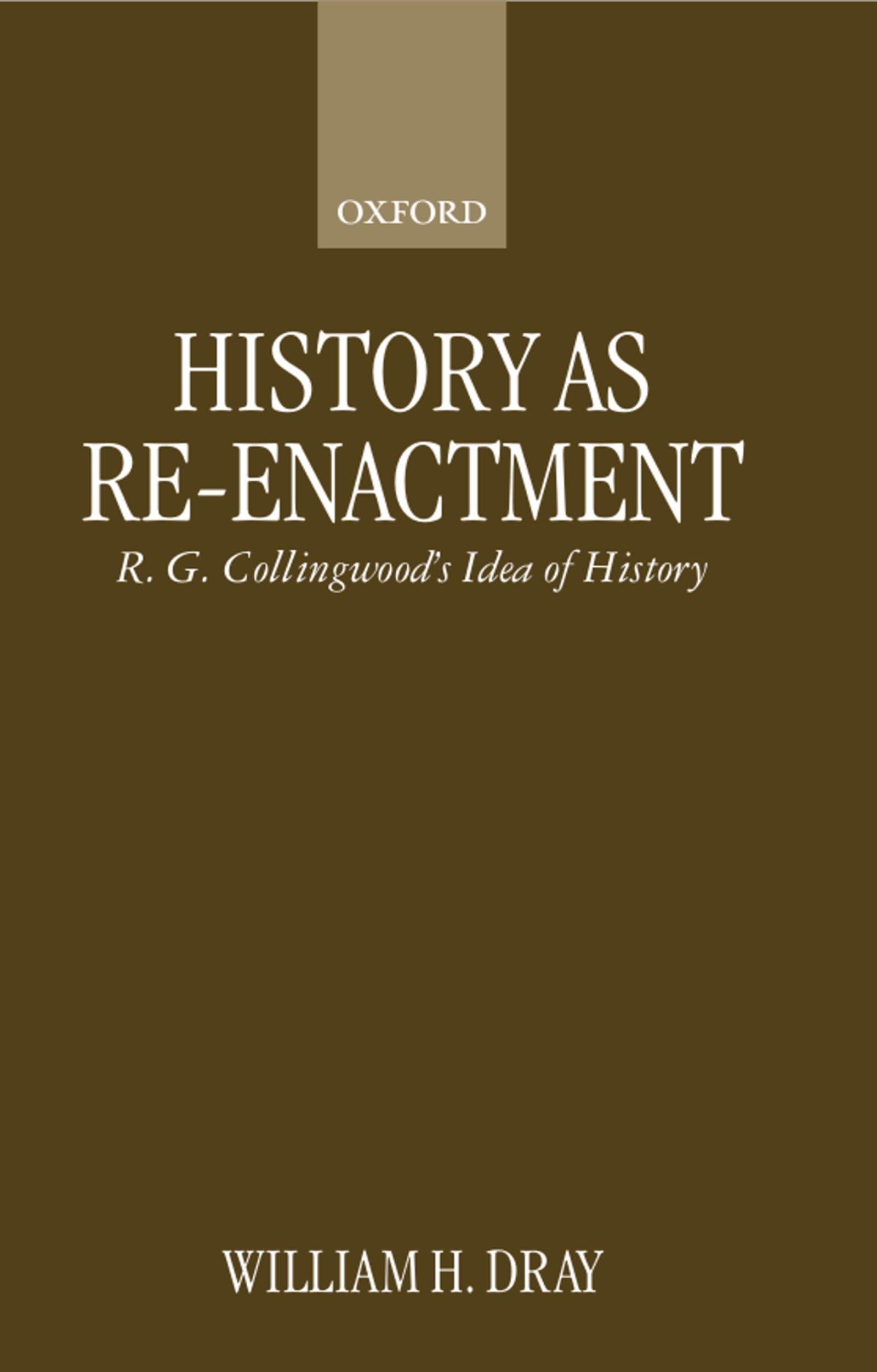 History As Reenactment: R. G. Collingwood'S Idea Of History