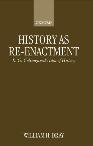 History As Reenactment: R. G. Collingwood'S Idea Of History