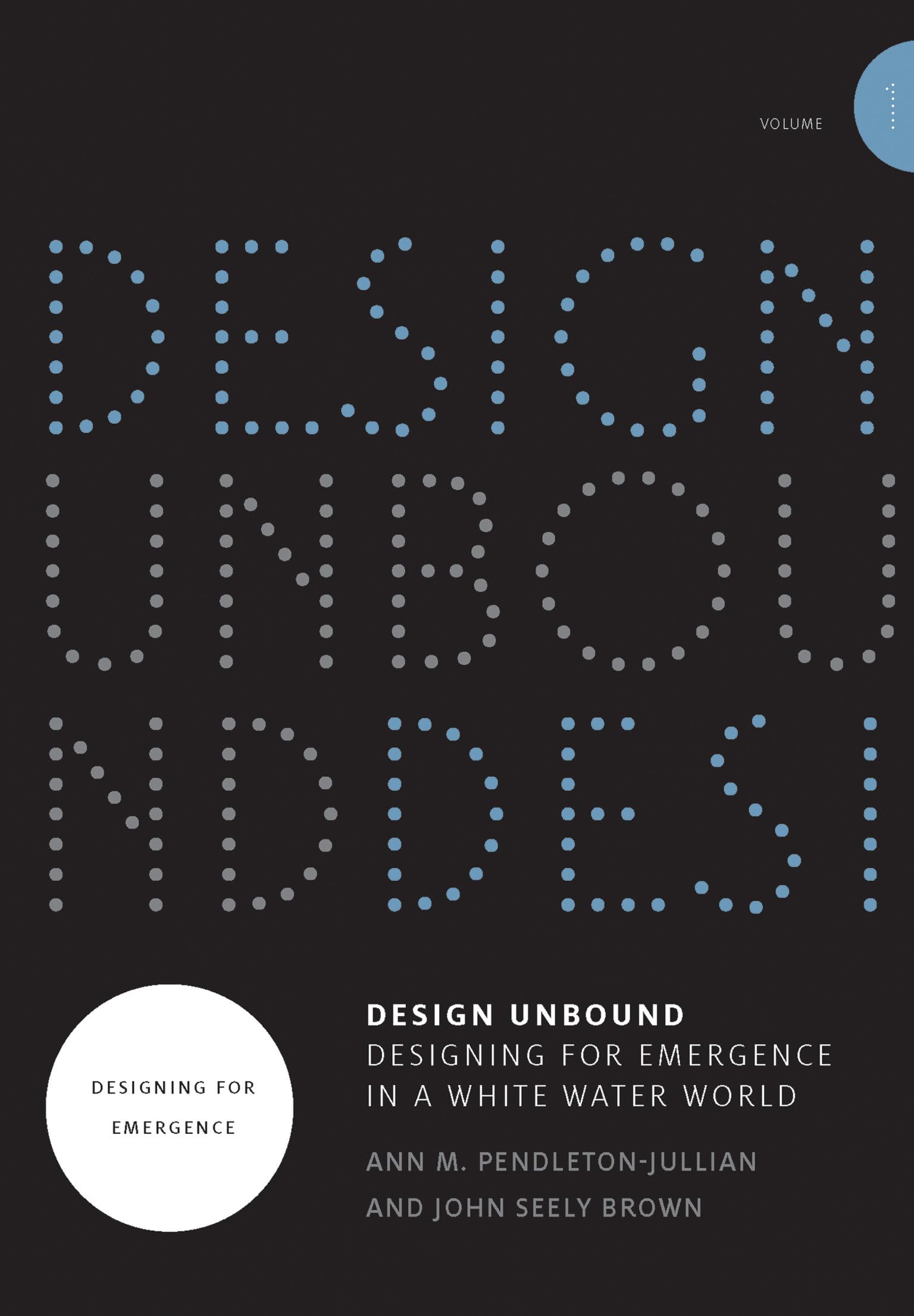 Design Unbound: Designing for Emergence in a White Water World, Volume 1: Designing for Emergence (Infrastructures),New
