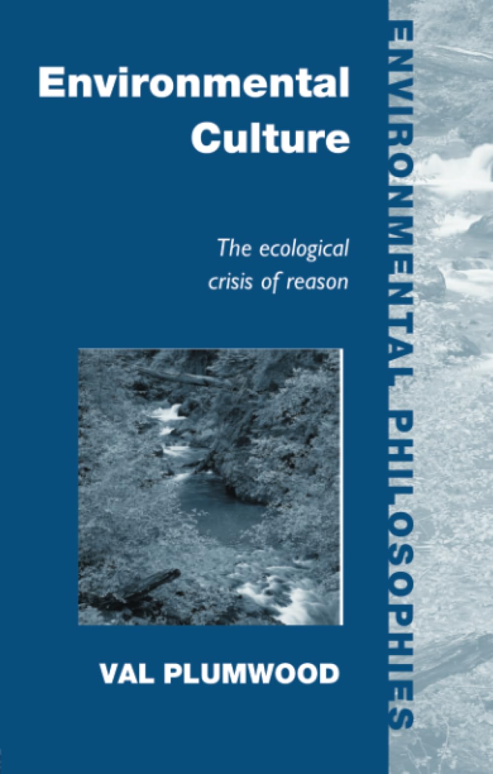 Environmental Culture: The Ecological Crisis of Reason (Environmental Philosophies),New