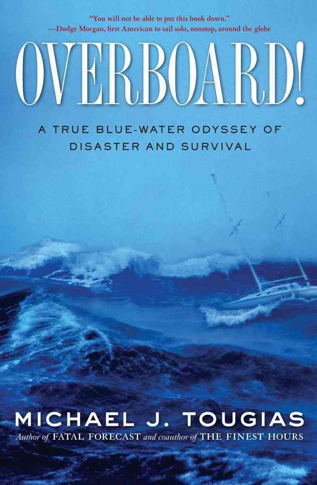 Overboard!: A True Bluewater Odyssey Of Disaster And Survival