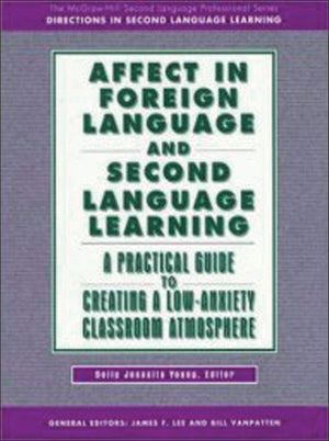 Affect in Foreign Language and Second Language Learning: A Practical Guide to Creating a LowAnxiety Classroom Atmosphere,Used