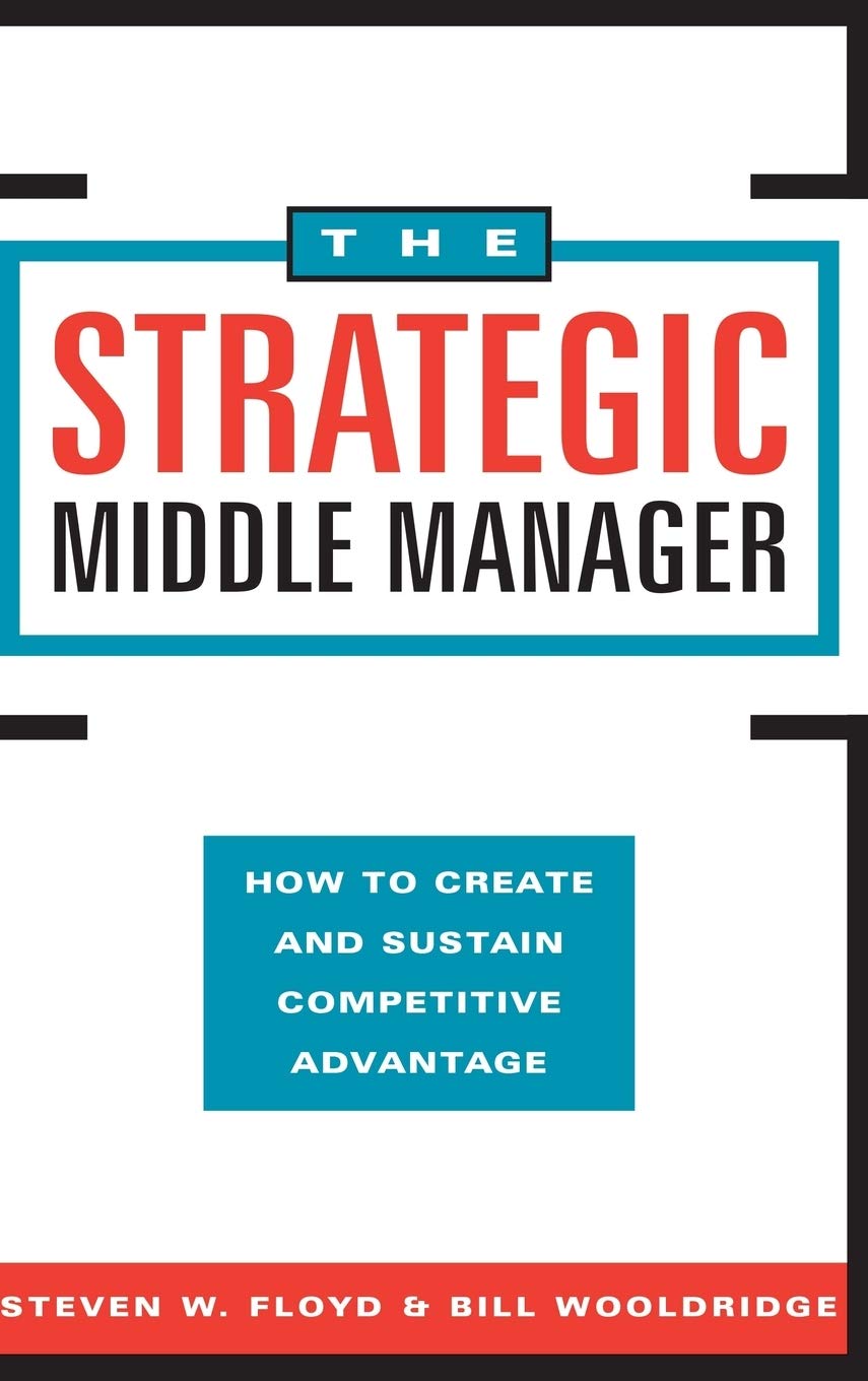 The Strategic Middle Manager: How to Create and Sustain Competitive Advantage,Used