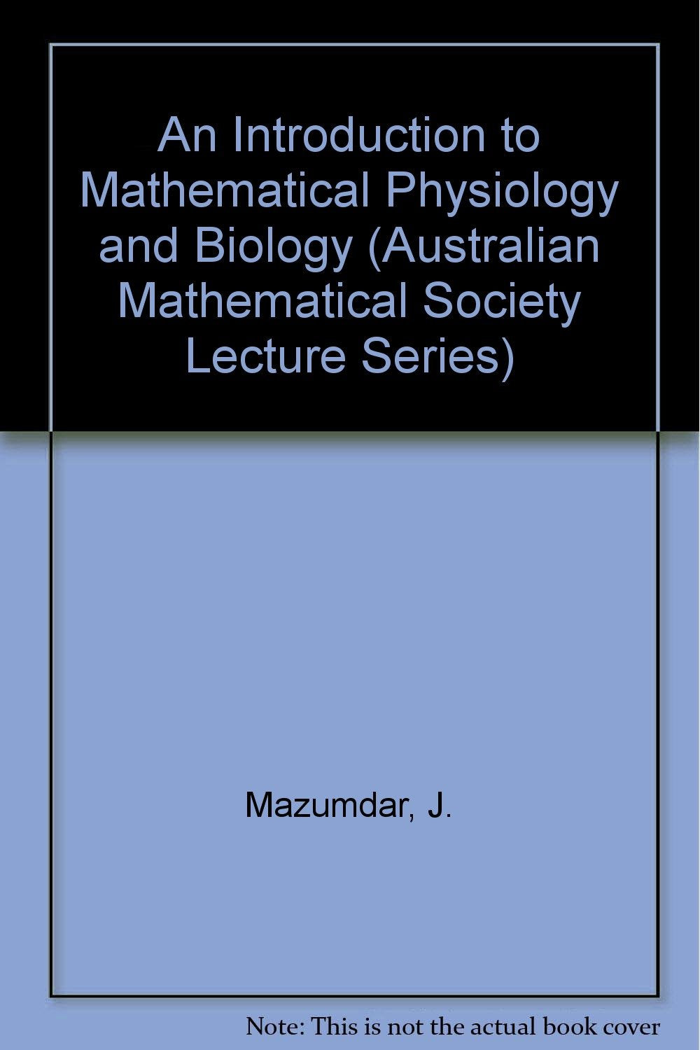 An Introduction to Mathematical Physiology and Biology (Australian Mathematical Society Lecture Series, Series Number 4),Used