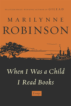 When I Was A Child I Read Books: Essays