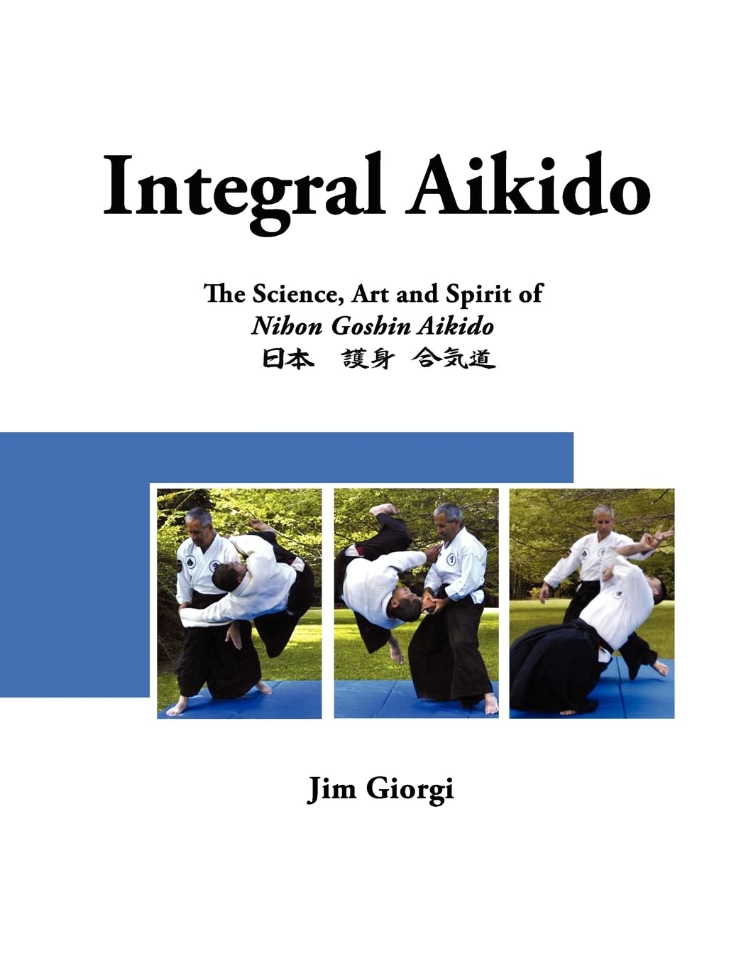Integral Aikido: The Science, Art And Spirit Of Nihon Goshin Aikido,Used