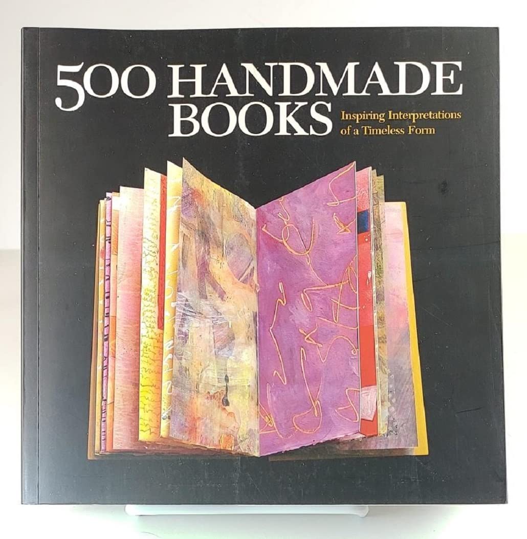 500 Handmade Books: Inspiring Interpretations Of A Timeless Form (500 Series)