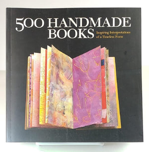500 Handmade Books: Inspiring Interpretations Of A Timeless Form (500 Series)