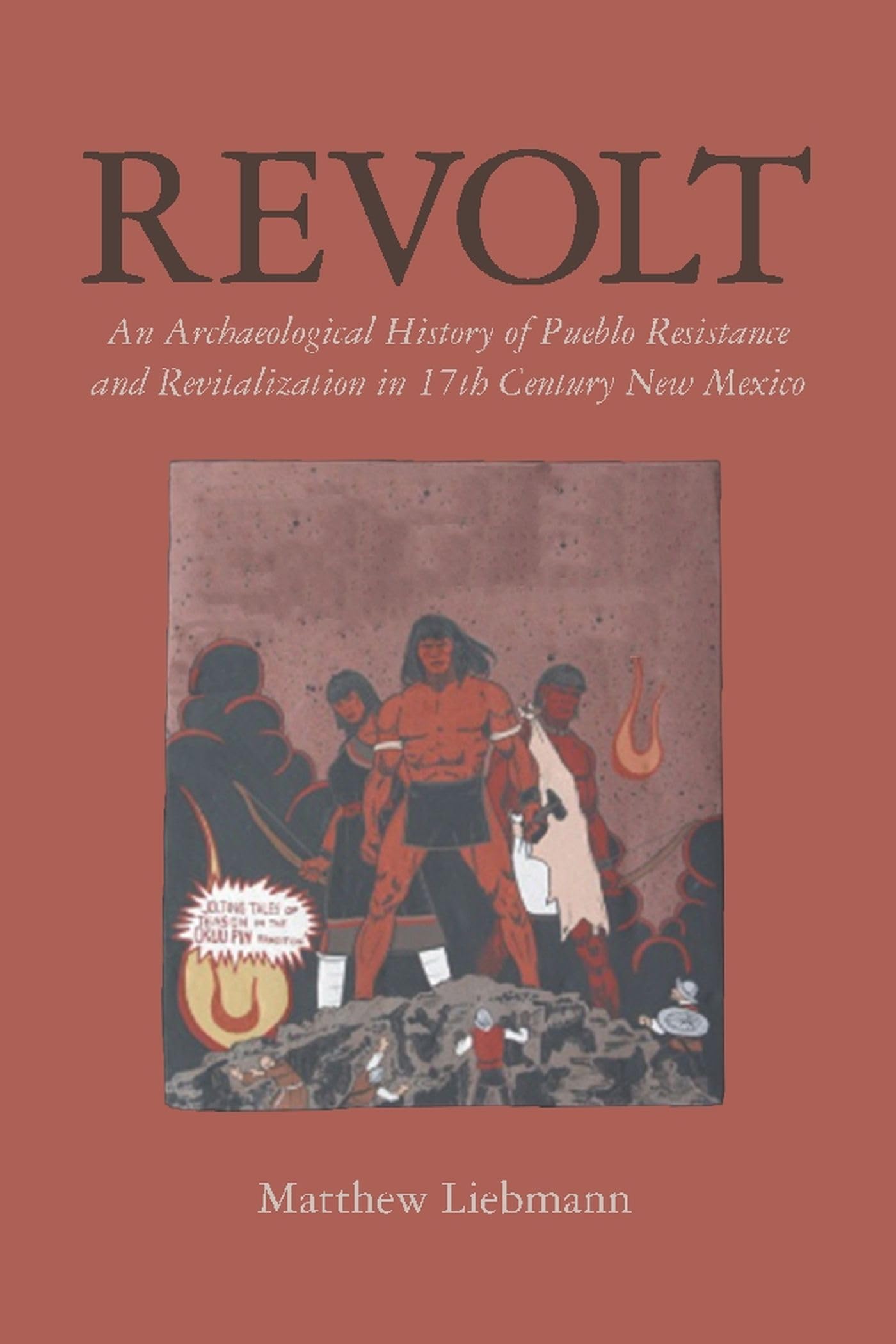 Revolt: An Archaeological History of Pueblo Resistance and Revitalization in 17th Century New Mexico (Archaeology of Indigenous,Used