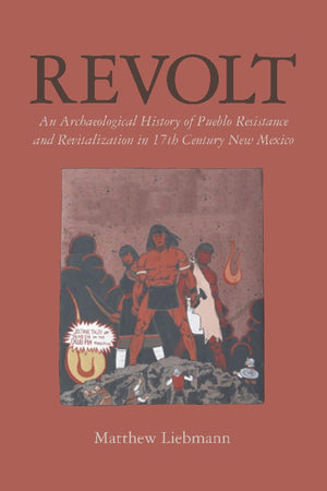 Revolt: An Archaeological History of Pueblo Resistance and Revitalization in 17th Century New Mexico (Archaeology of Indigenous,Used