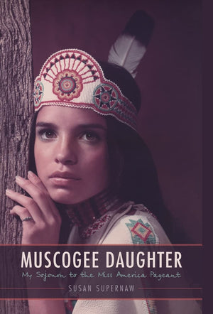 Muscogee Daughter: My Sojourn To The Miss America Pageant (American Indian Lives),New