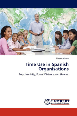 Time Use in Spanish Organisations: Polychronicity, Power Distance and Gender,Used