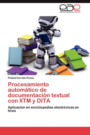 Procesamiento automtico de documentacin textual con XTM y DITA: Aplicacin en enciclopedias electrnicas en lnea (Spanis,Used
