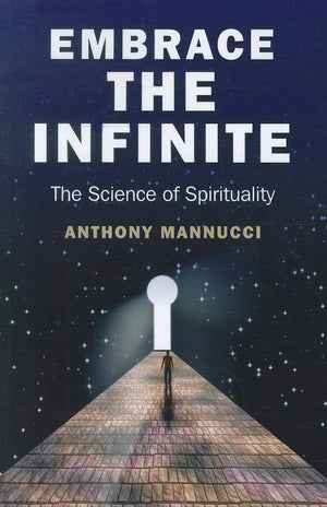 Embrace the Infinite: The Science of Spirituality,New