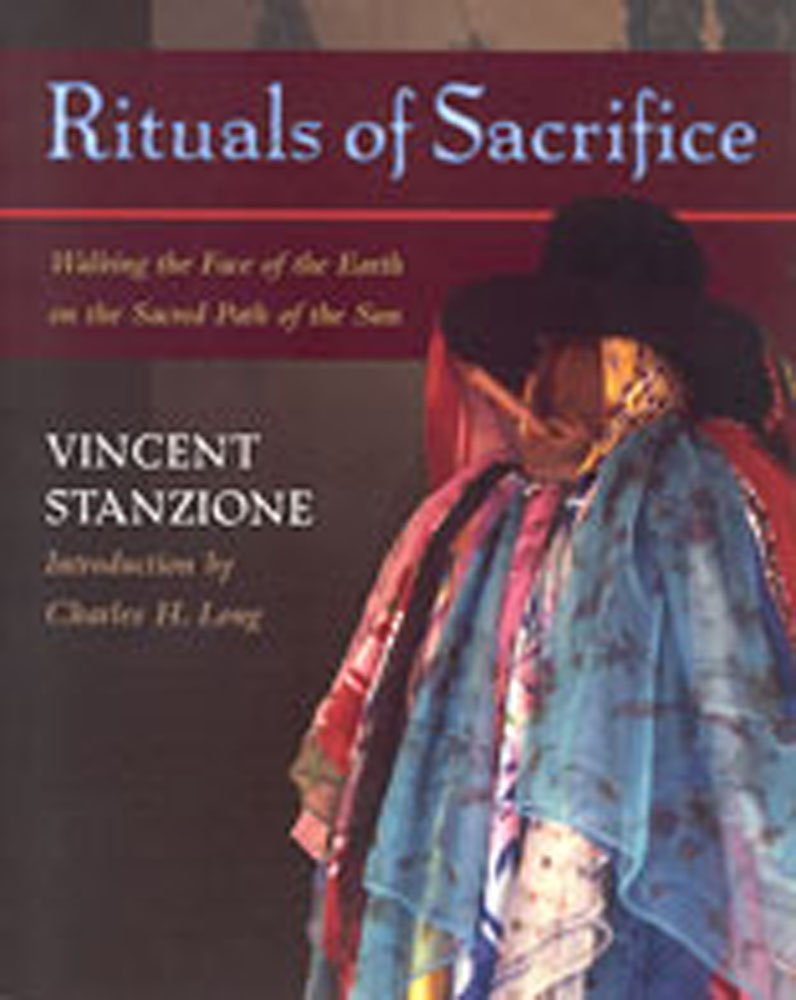 Rituals Of Sacrifice: Walking The Face Of The Earth On The Sacred Path Of The Sun-used