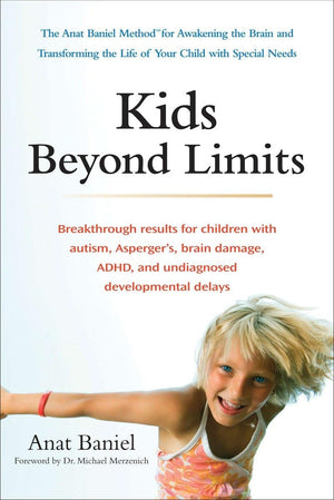 Kids Beyond Limits: The Anat Baniel Method for Awakening the Brain and Transforming the Life of Your Child With Special Needs,New