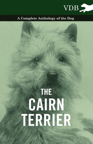 The Cairn Terrier  A Complete Anthology Of The Dog ,Used