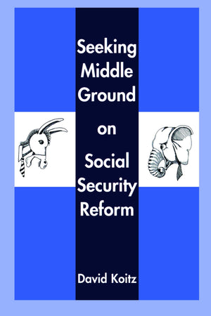 Seeking Middle Ground On Social Security Reform (Hoover Institution Press Publication),New