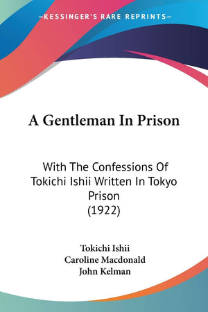 A Gentleman In Prison: With The Confessions Of Tokichi Ishii Written In Tokyo Prison (1922),Used