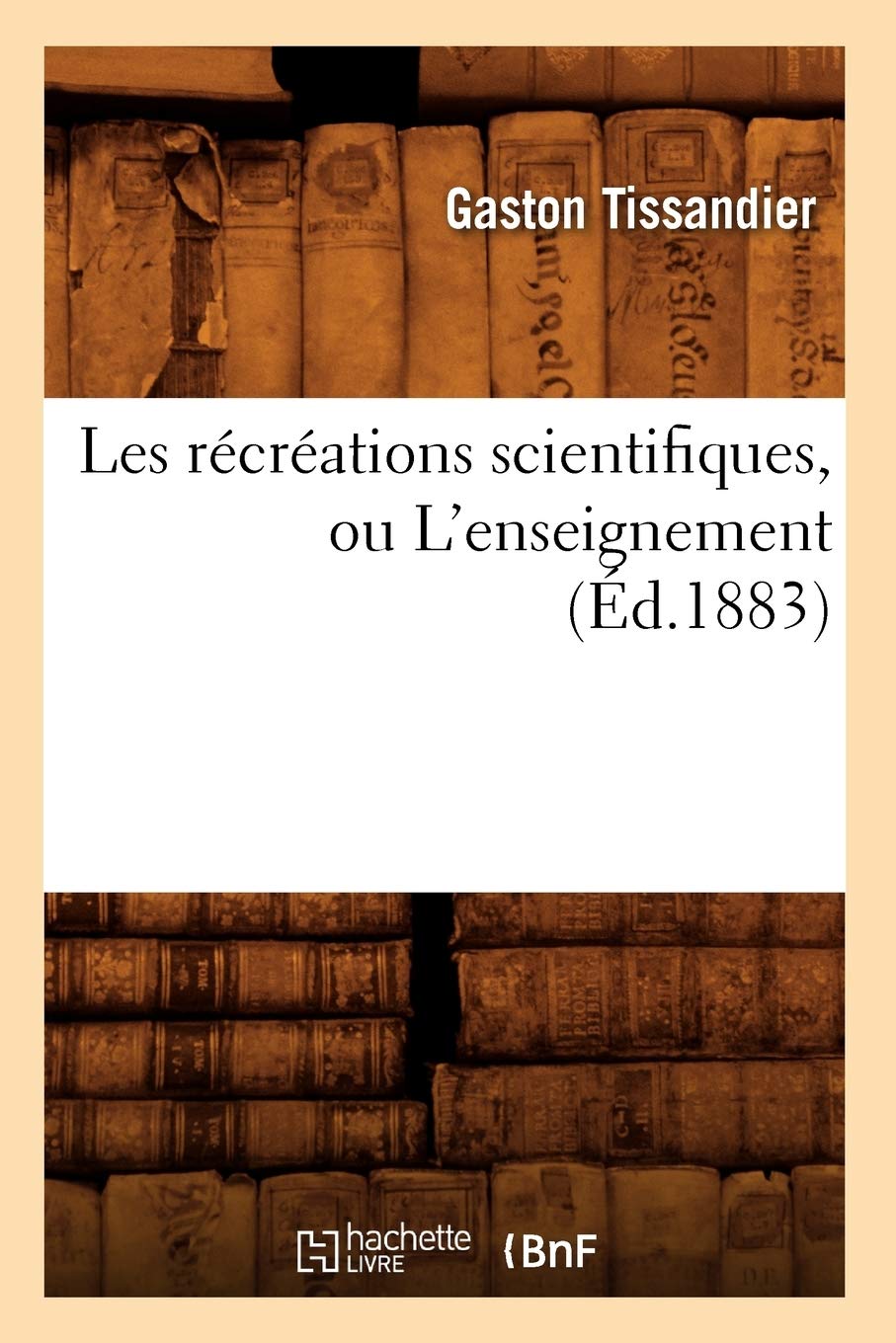 Les Rcrations Scientifiques, Ou L'Enseignement (D.1883) (Sciences) (French Edition),New