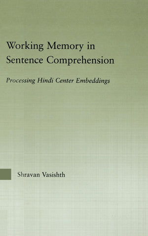Working Memory in Sentence Comprehension: Processing Hindi Center Embeddings (Outstanding Dissertations in Linguistics),Used