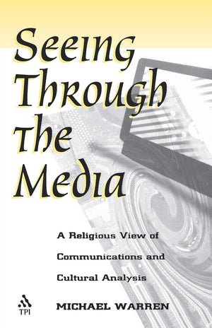 Seeing Through the Media: A Religious View of Communications and Cultural Analysis,Used