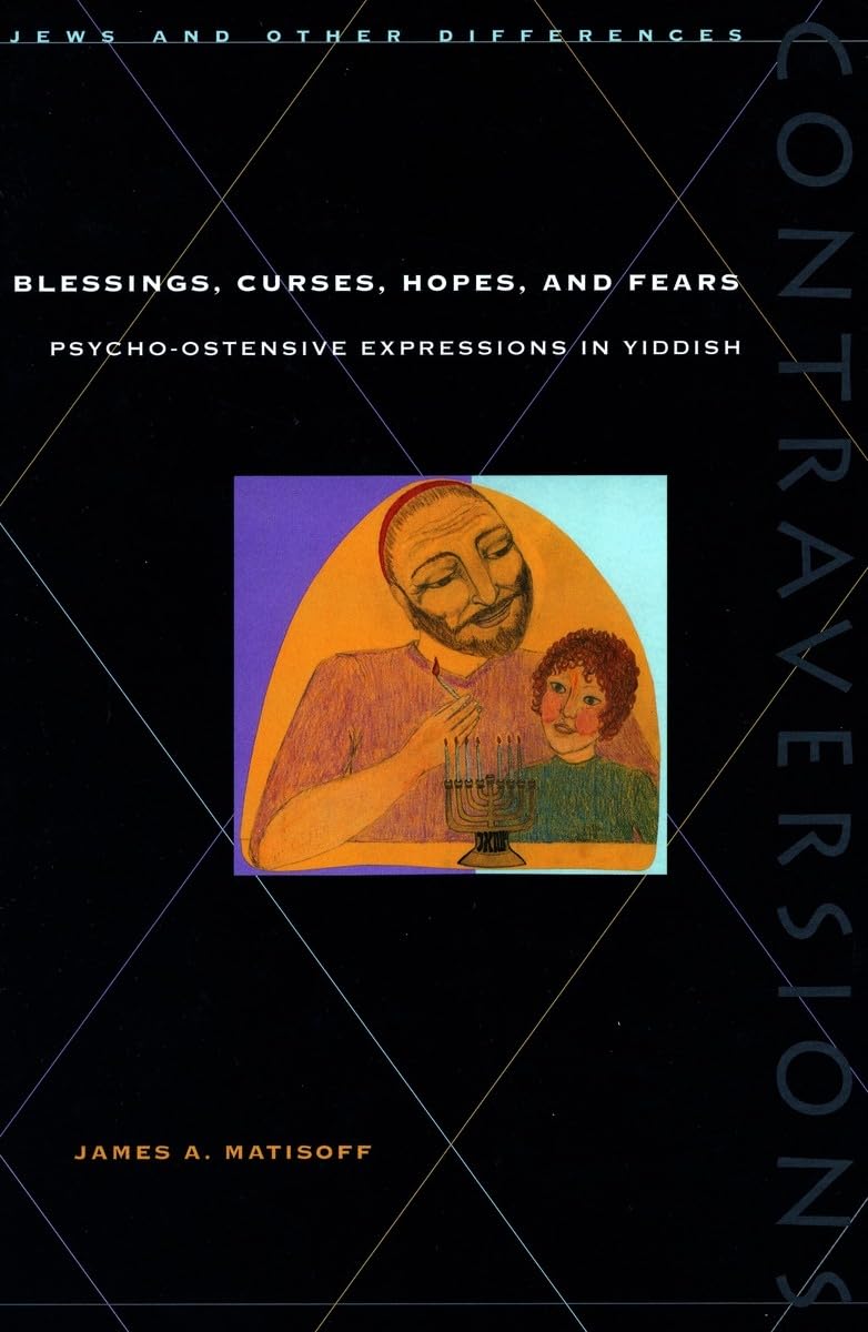 Blessings, Curses, Hopes, And Fears: Psychoostensive Expressions In Yiddish (Contraversions: Jews And Other Differences),New