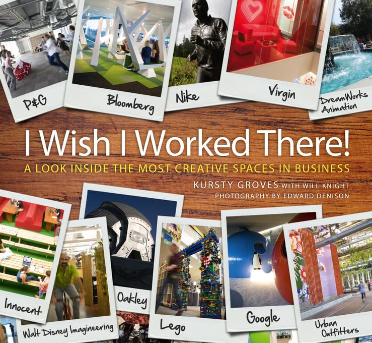 I Wish I Worked There!: A Look Inside The Most Creative Spaces In Business,New