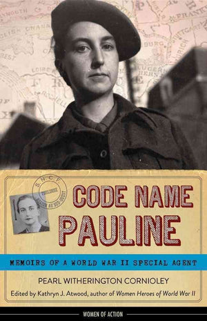Code Name Pauline: Memoirs Of A World War Ii Special Agent (5) (Women Of Action)