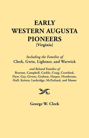 Early Western Augusta Pioneers : Including The Families Of Cleek, Gwin, Lightner, And Warwick And Related Families Of Bratton, C,Used