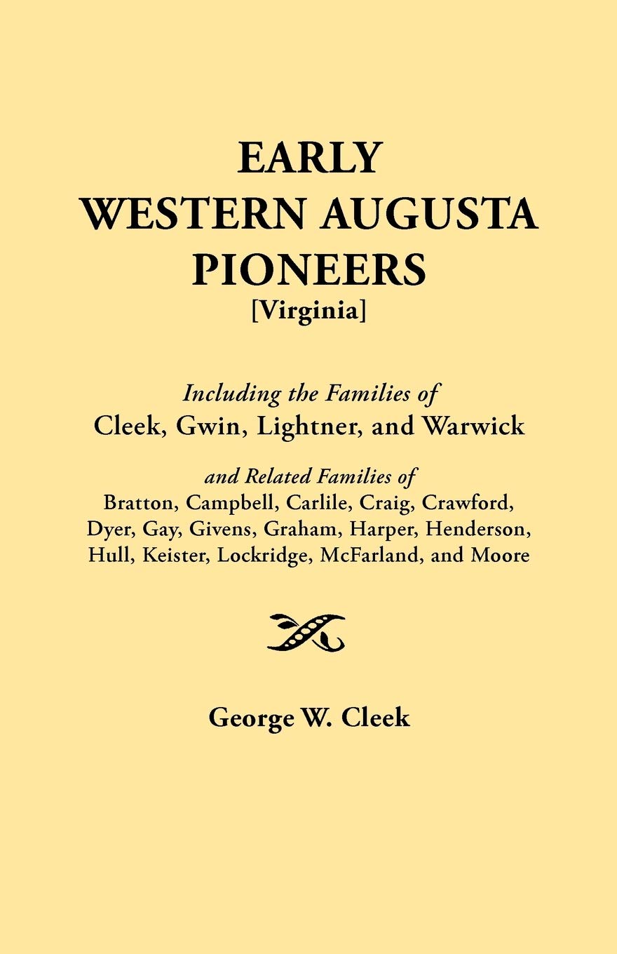 Early Western Augusta Pioneers : Including The Families Of Cleek, Gwin, Lightner, And Warwick And Related Families Of Bratton, C,Used