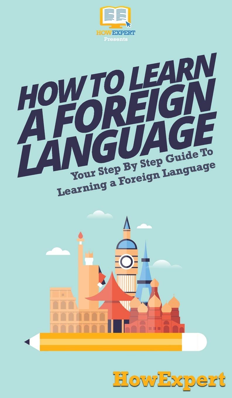 How To Learn a Foreign Language: Your Step By Step Guide To Learning a Foreign Language,Used