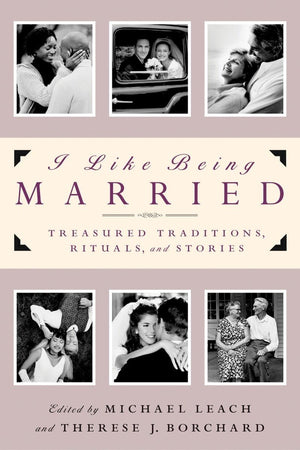 I Like Being Married: Treasured Traditions, Rituals And Stories