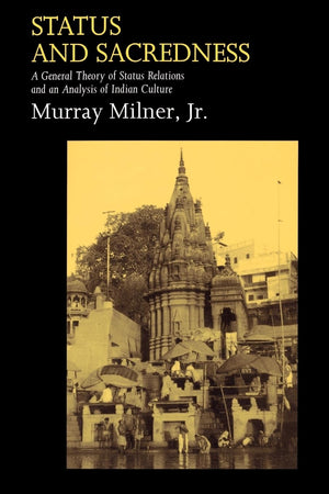 Status and Sacredness: A General Theory of Status Relations and an Analysis of Indian Culture,New