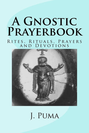 A Gnostic Prayerbook: Rites, Rituals, Prayers and Devotions for the Solitary Modern Gnostic,Used