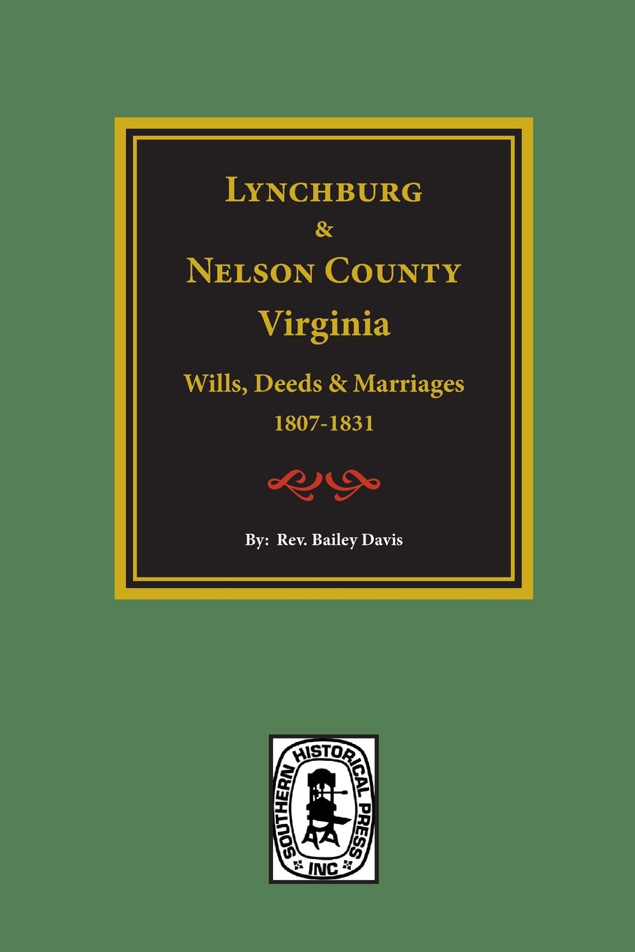 Lynchburg and Nelson County, Virginia Wills, Deeds, and Marriages, 18071831,Used
