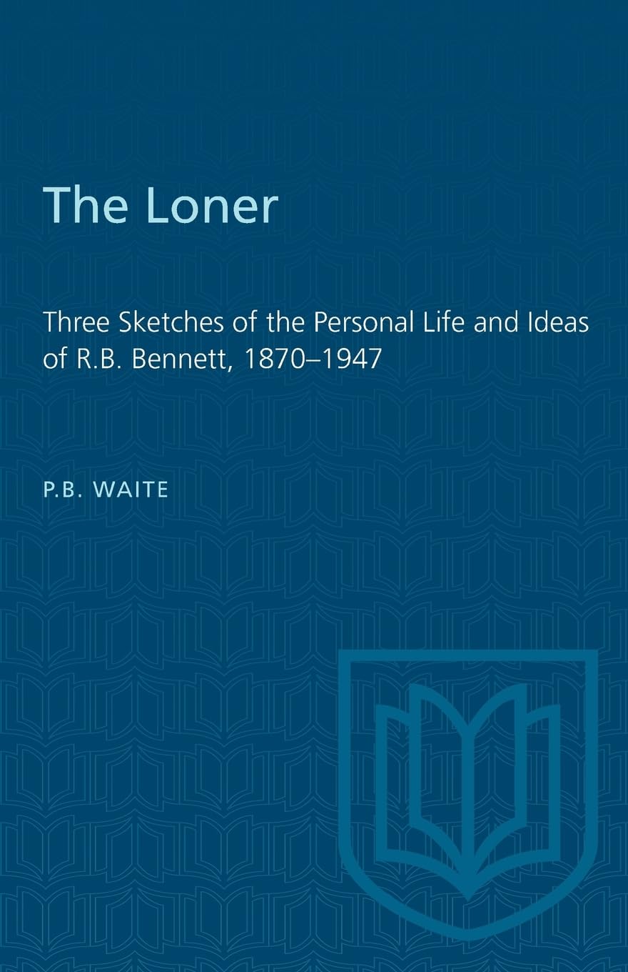 The Loner: Three Sketches of the Personal Life and Ideas of R.B. Bennett, 18701947 (Heritage),Used