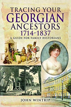 Tracing Your Georgian Ancestors 17141837: A Guide For Family Historians (Tracing Your Ancestors)